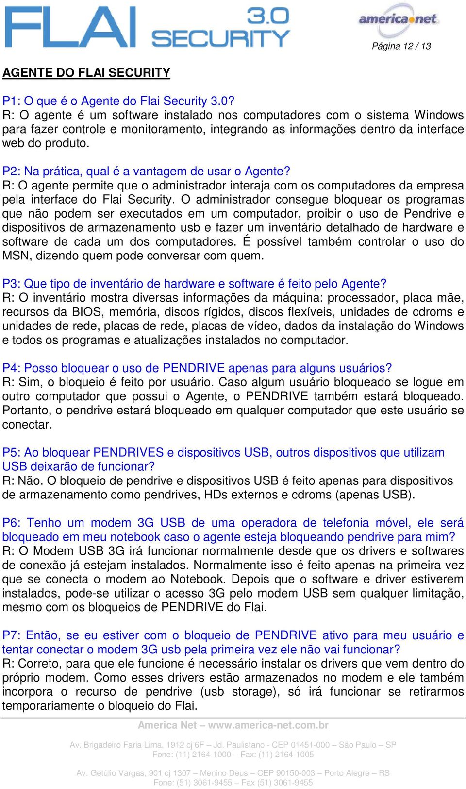 P2: Na prática, qual é a vantagem de usar o Agente? R: O agente permite que o administrador interaja com os computadores da empresa pela interface do Flai Security.