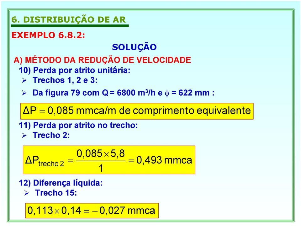 mmca/m de comprimento equivalente 11) Perda por atrito no trecho: Trecho 2: P 2