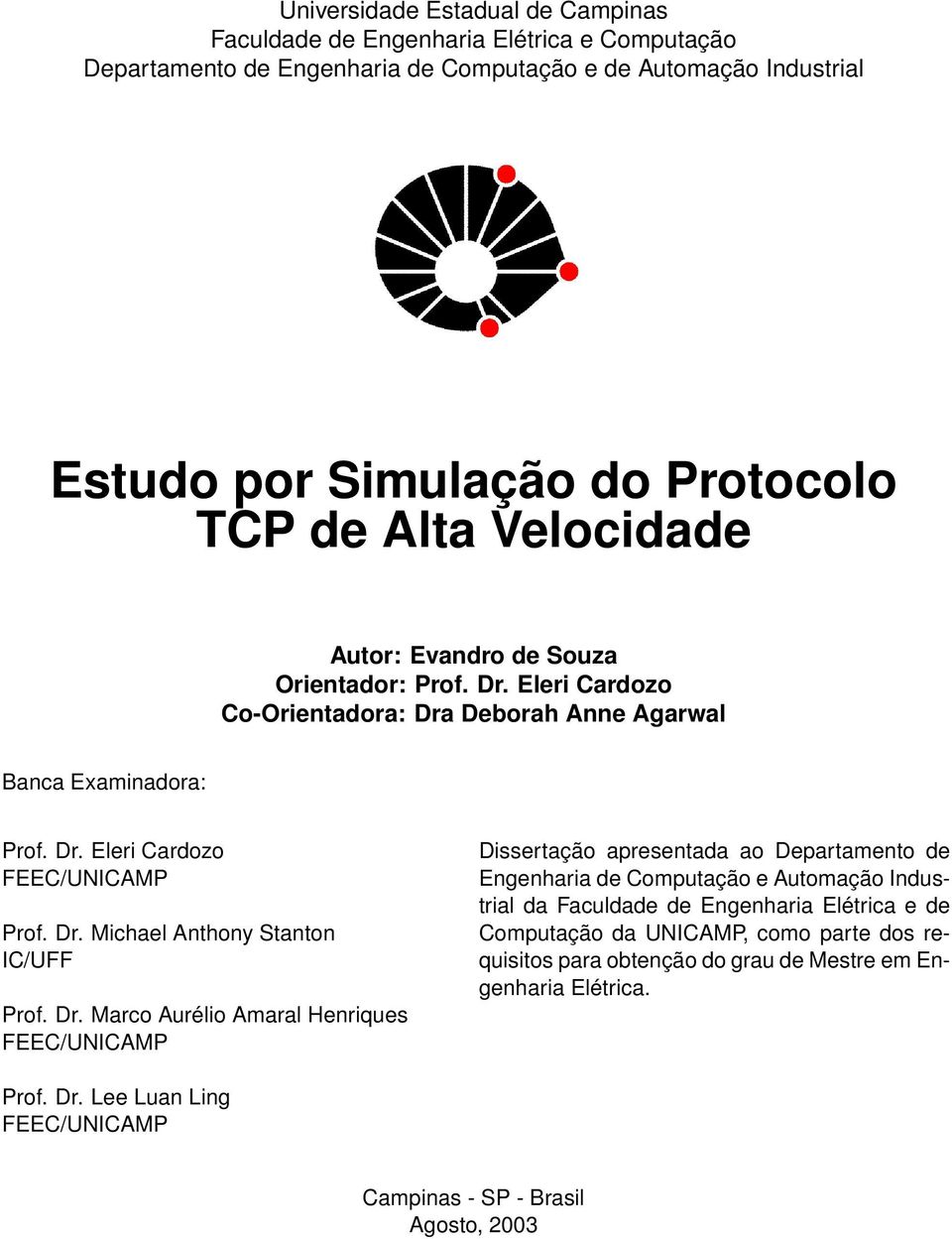 Dr. Marco Aurélio Amaral Henriques FEEC/UNICAMP Dissertação apresentada ao Departamento de Engenharia de Computação e Automação Industrial da Faculdade de Engenharia Elétrica e de Computação