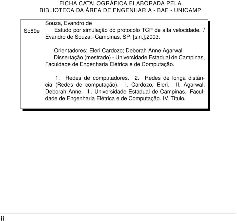 Dissertação (mestrado) - Universidade Estadual de Campinas, Faculdade de Engenharia Elétrica e de Computação. 1. Redes de computadores. 2.