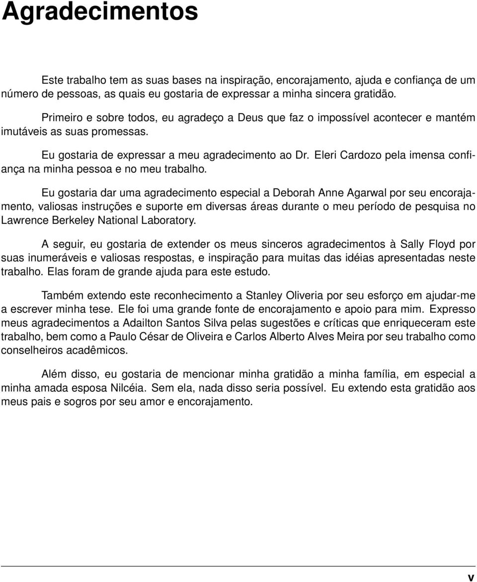 Eleri Cardozo pela imensa confiança na minha pessoa e no meu trabalho.