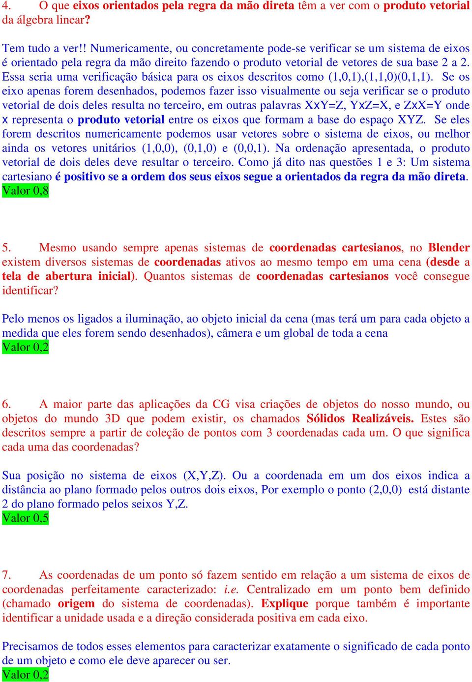 Essa seria uma verificação básica para os eixos descritos como (1,0,1),(1,1,0)(0,1,1).