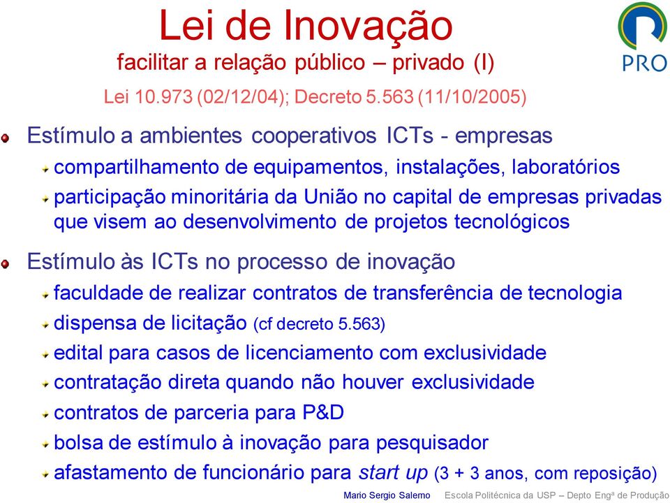 empresas privadas que visem ao desenvolvimento de projetos tecnológicos Estímulo às ICTs no processo de inovação faculdade de realizar contratos de transferência de tecnologia