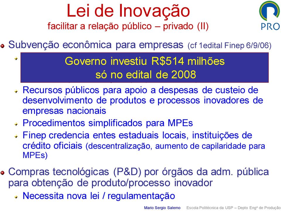 despesas de custeio de desenvolvimento de produtos e processos inovadores de empresas nacionais Procedimentos simplificados para MPEs Finep credencia entes estaduais locais, instituições