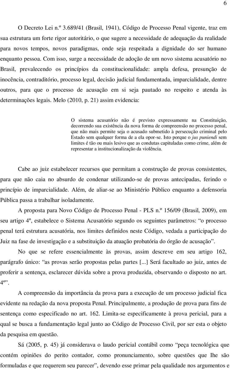 onde seja respeitada a dignidade do ser humano enquanto pessoa.