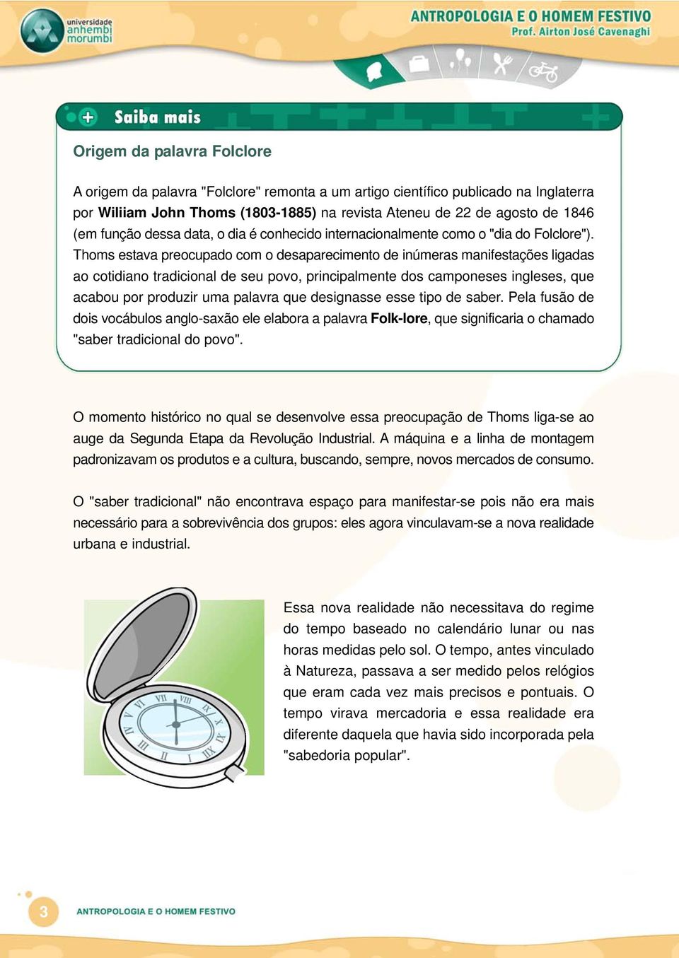 Thoms estava preocupado com o desaparecimento de inúmeras manifestações ligadas ao cotidiano tradicional de seu povo, principalmente dos camponeses ingleses, que acabou por produzir uma palavra que