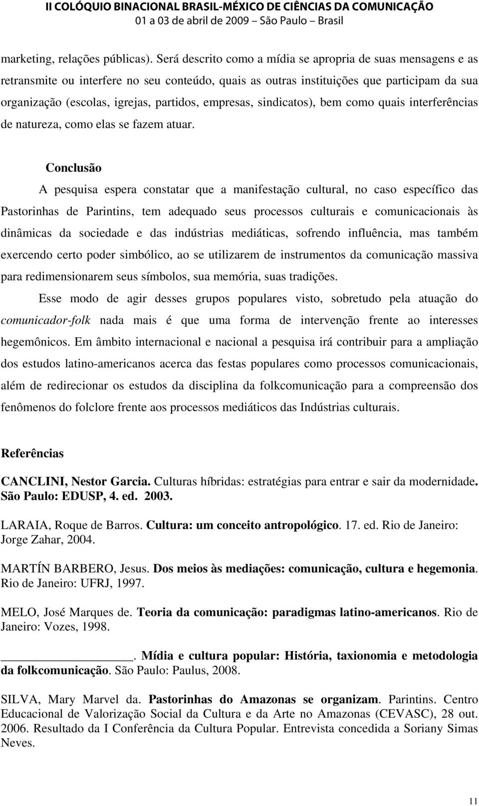 empresas, sindicatos), bem como quais interferências de natureza, como elas se fazem atuar.