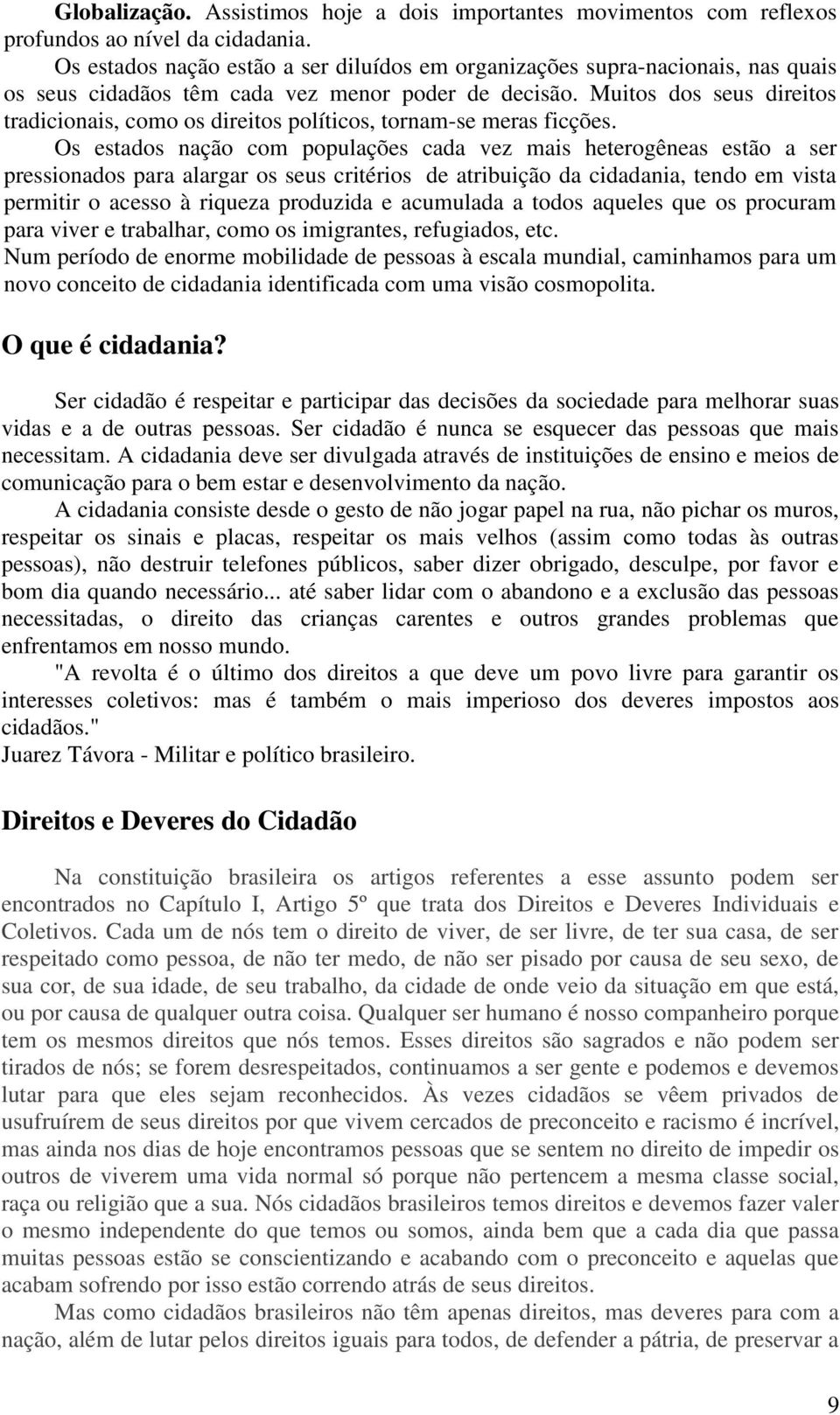 Muitos dos seus direitos tradicionais, como os direitos políticos, tornam-se meras ficções.