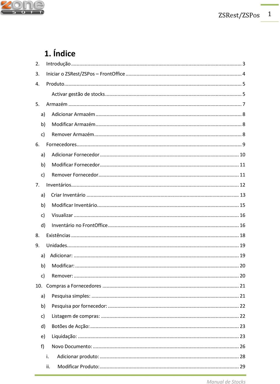 .. 13 b) Modificar Inventário... 15 c) Visualizar... 16 d) Inventário no FrontOffice... 16 8. Existências... 18 9. Unidades... 19 a) Adicionar:... 19 b) Modificar:... 20 c) Remover:... 20 10.