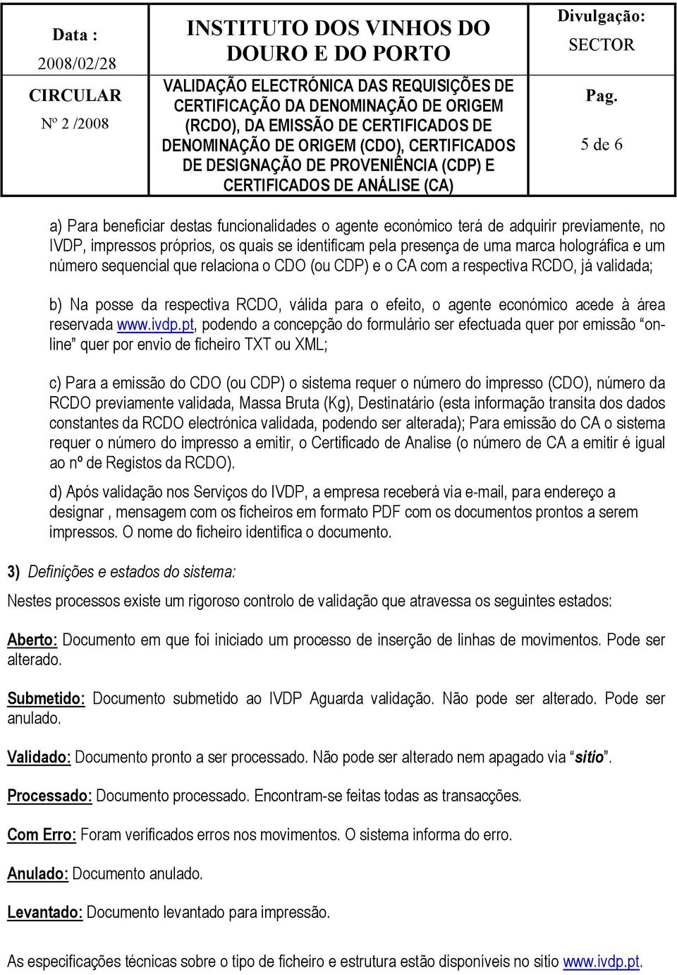 pt, podendo a concepção do formulário ser efectuada quer por emissão online quer por envio de ficheiro TXT ou XML; c) Para a emissão do CDO (ou CDP) o sistema requer o número do impresso (CDO),