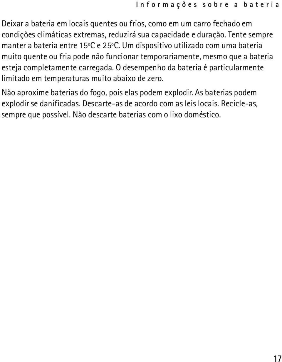 Um dispositivo utilizado com uma bateria muito quente ou fria pode não funcionar temporariamente, mesmo que a bateria esteja completamente carregada.