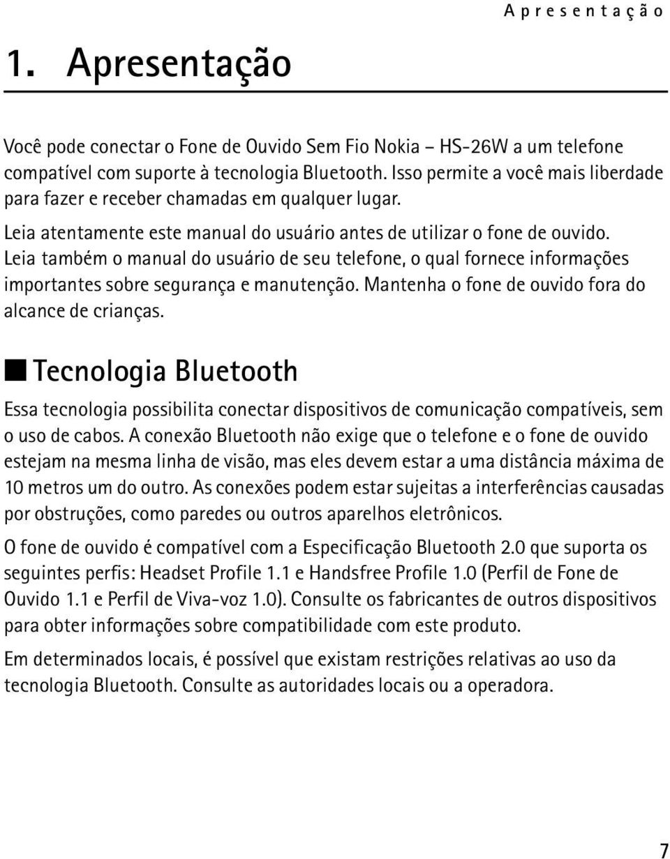 Leia também o manual do usuário de seu telefone, o qual fornece informações importantes sobre segurança e manutenção. Mantenha o fone de ouvido fora do alcance de crianças.