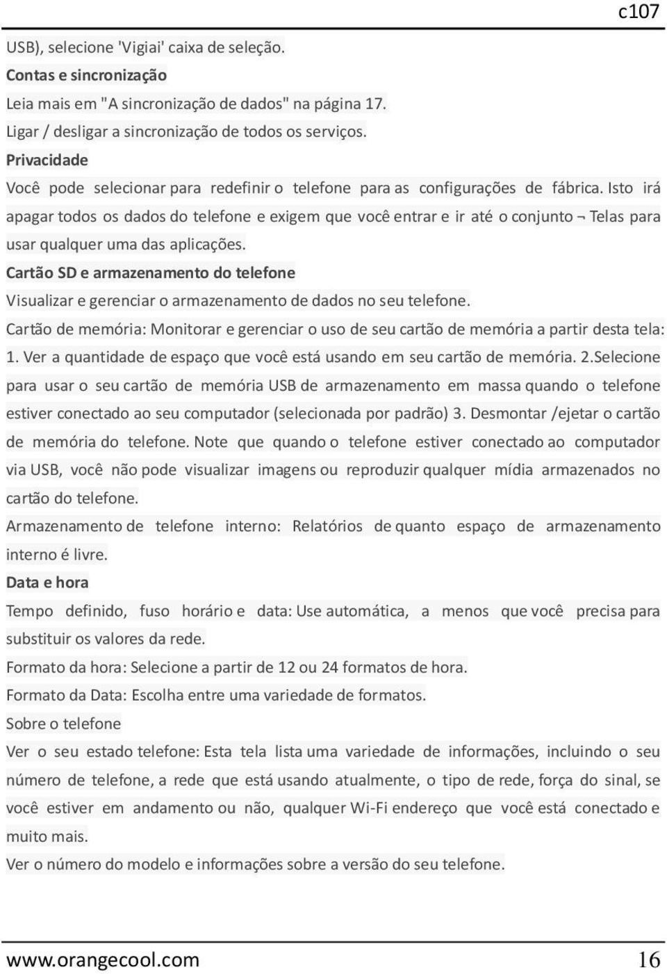 Isto irá apagar todos os dados do telefone e exigem que você entrar e ir até o conjunto Telas para usar qualquer uma das aplicações.