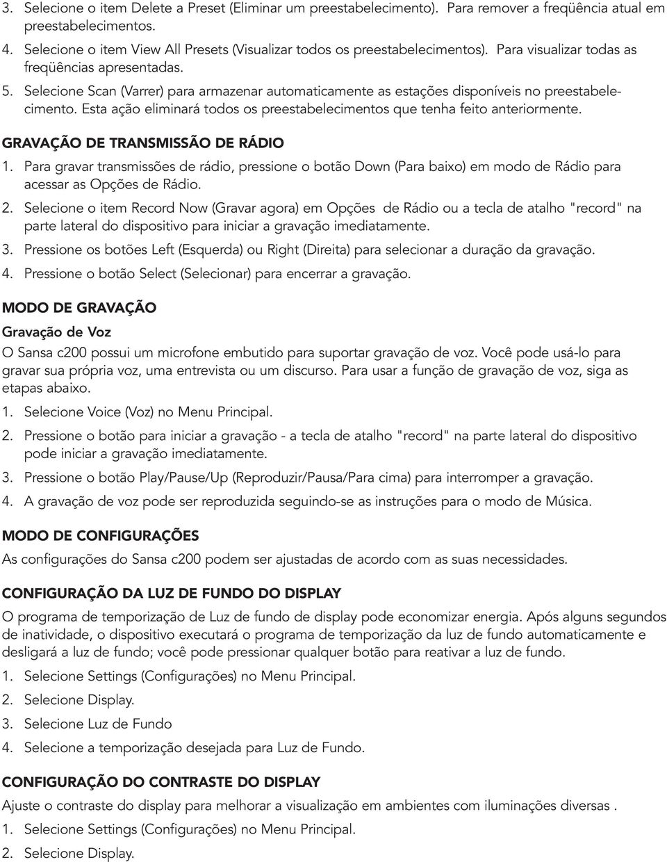 Selecione Scan (Varrer) para armazenar automaticamente as estações disponíveis no preestabelecimento. Esta ação eliminará todos os preestabelecimentos que tenha feito anteriormente.