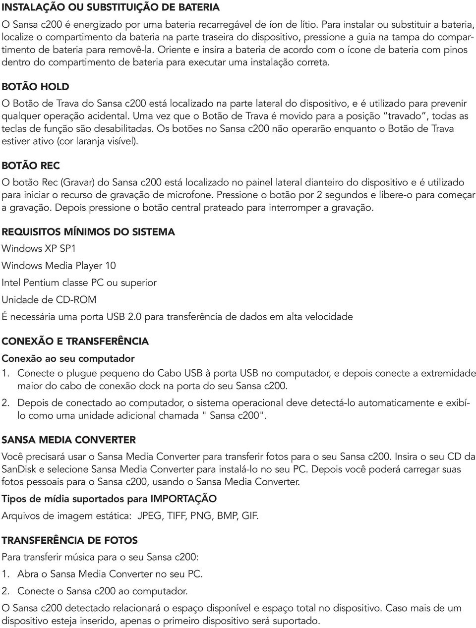 Oriente e insira a bateria de acordo com o ícone de bateria com pinos dentro do compartimento de bateria para executar uma instalação correta.