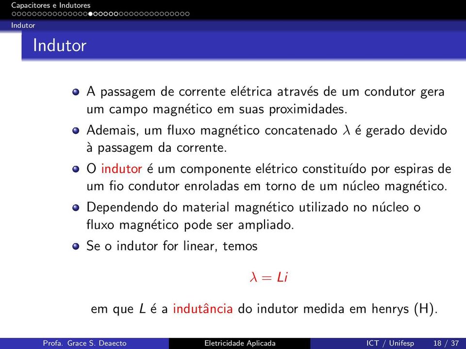 O indutor é um componente elétrico constituído por espiras de um fio condutor enroladas em torno de um núcleo magnético.