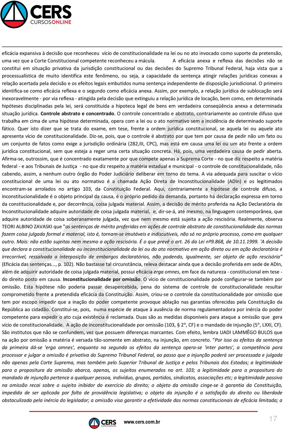 identifica este fenômeno, ou seja, a capacidade da sentença atingir relações jurídicas conexas a relação acertada pela decisão e os efeitos legais embutidos numa sentença independente de disposição