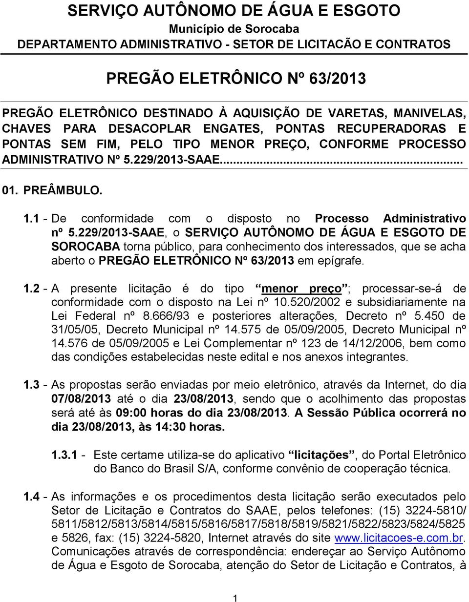 1 - De conformidade com o disposto no Processo Administrativo nº 5.