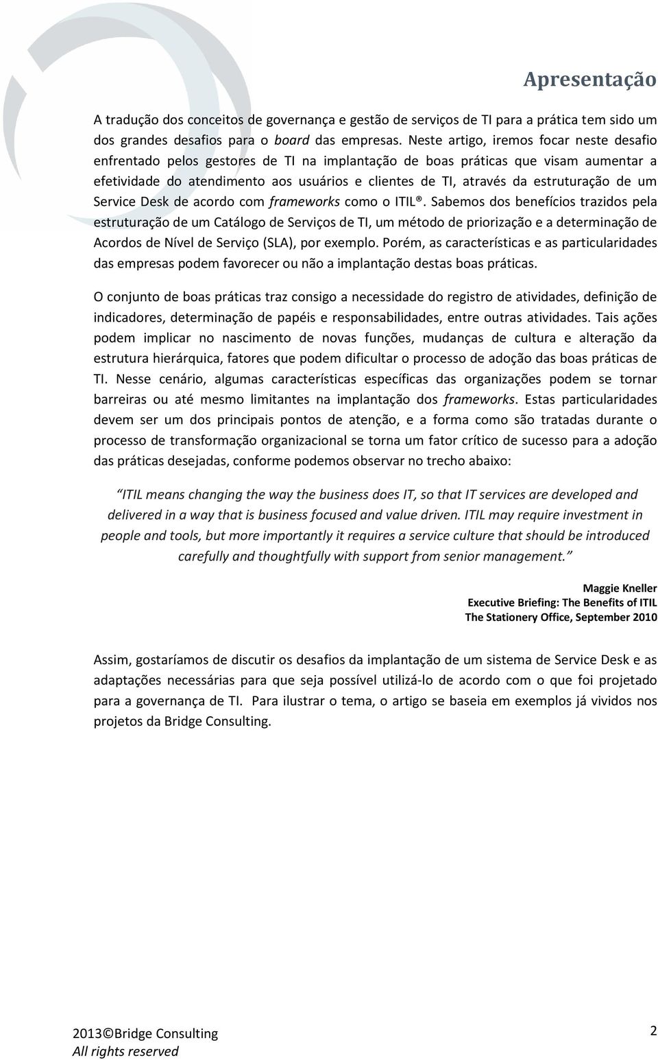 estruturação de um Service Desk de acordo com frameworks como o ITIL.