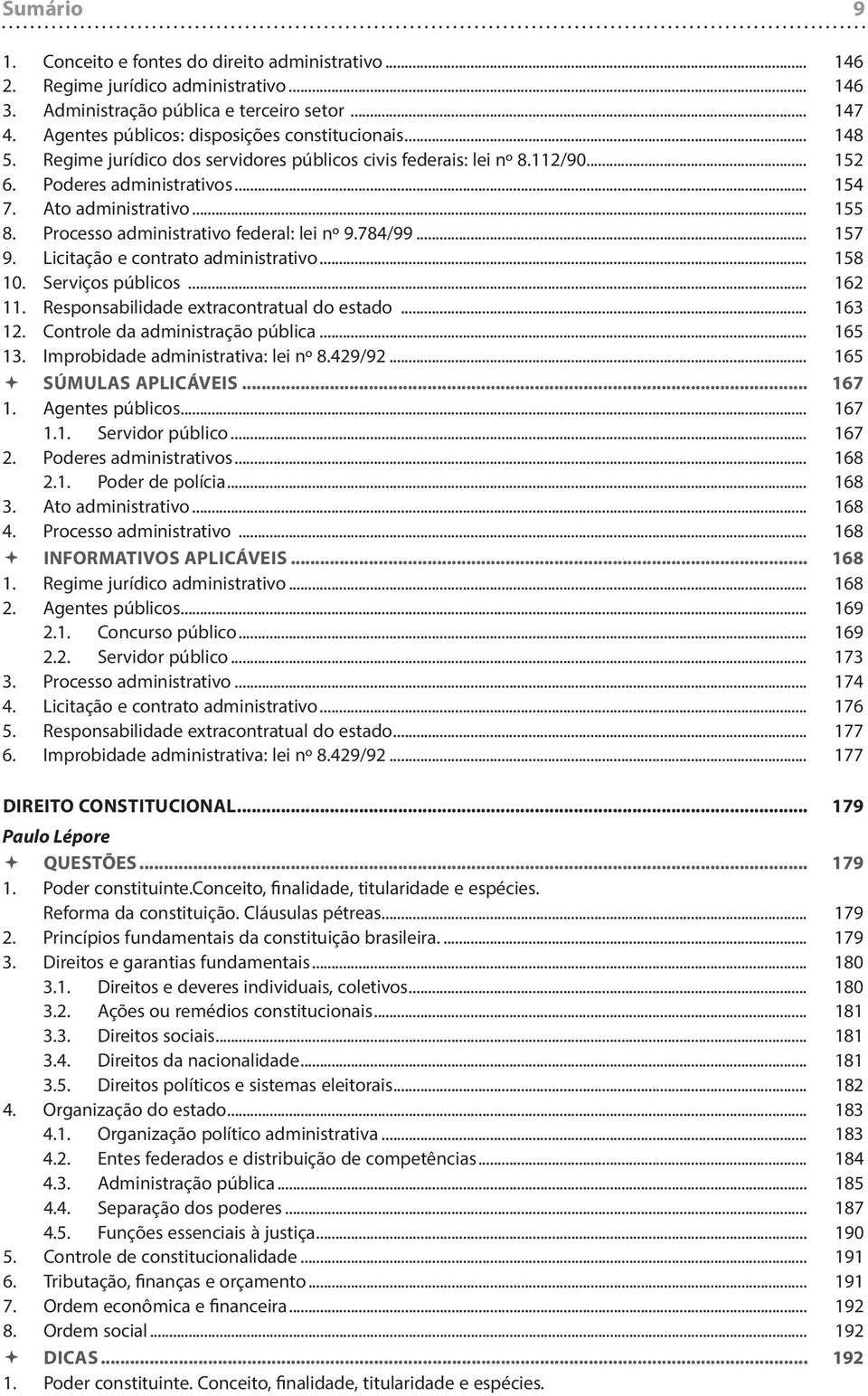 Processo administrativo federal: lei nº 9.784/99... 157 9. Licitação e contrato administrativo... 158 10. Serviços públicos... 162 11. Responsabilidade extracontratual do estado... 163 12.