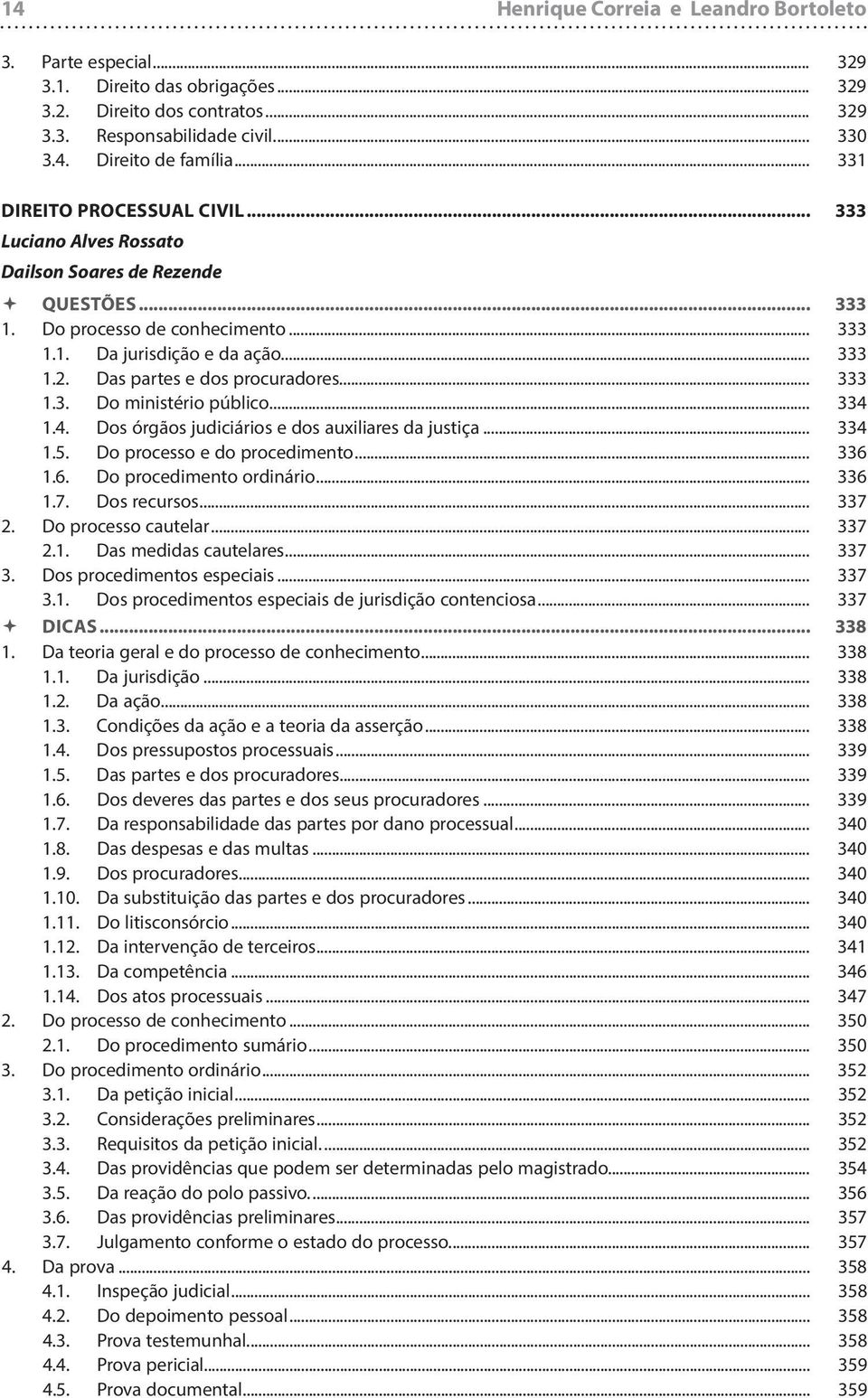 Das partes e dos procuradores... 333 1.3. Do ministério público... 334 1.4. Dos órgãos judiciários e dos auxiliares da justiça... 334 1.5. Do processo e do procedimento... 336 