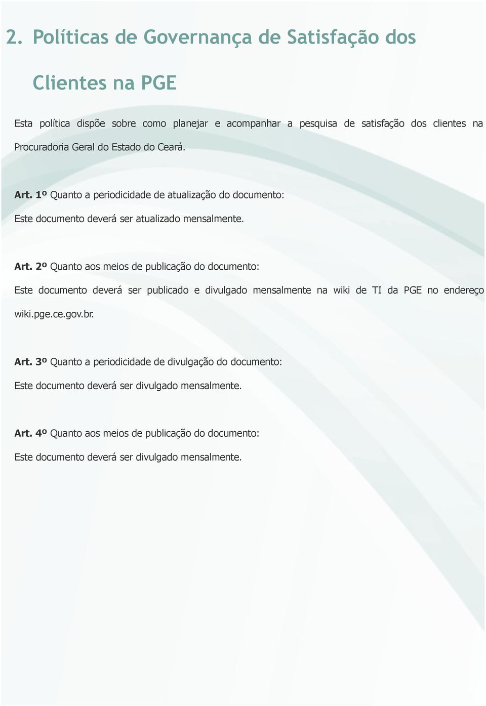 1º Quanto a periodicidade de atualização do documento: Este documento deverá ser atualizado mensalmente. Art.