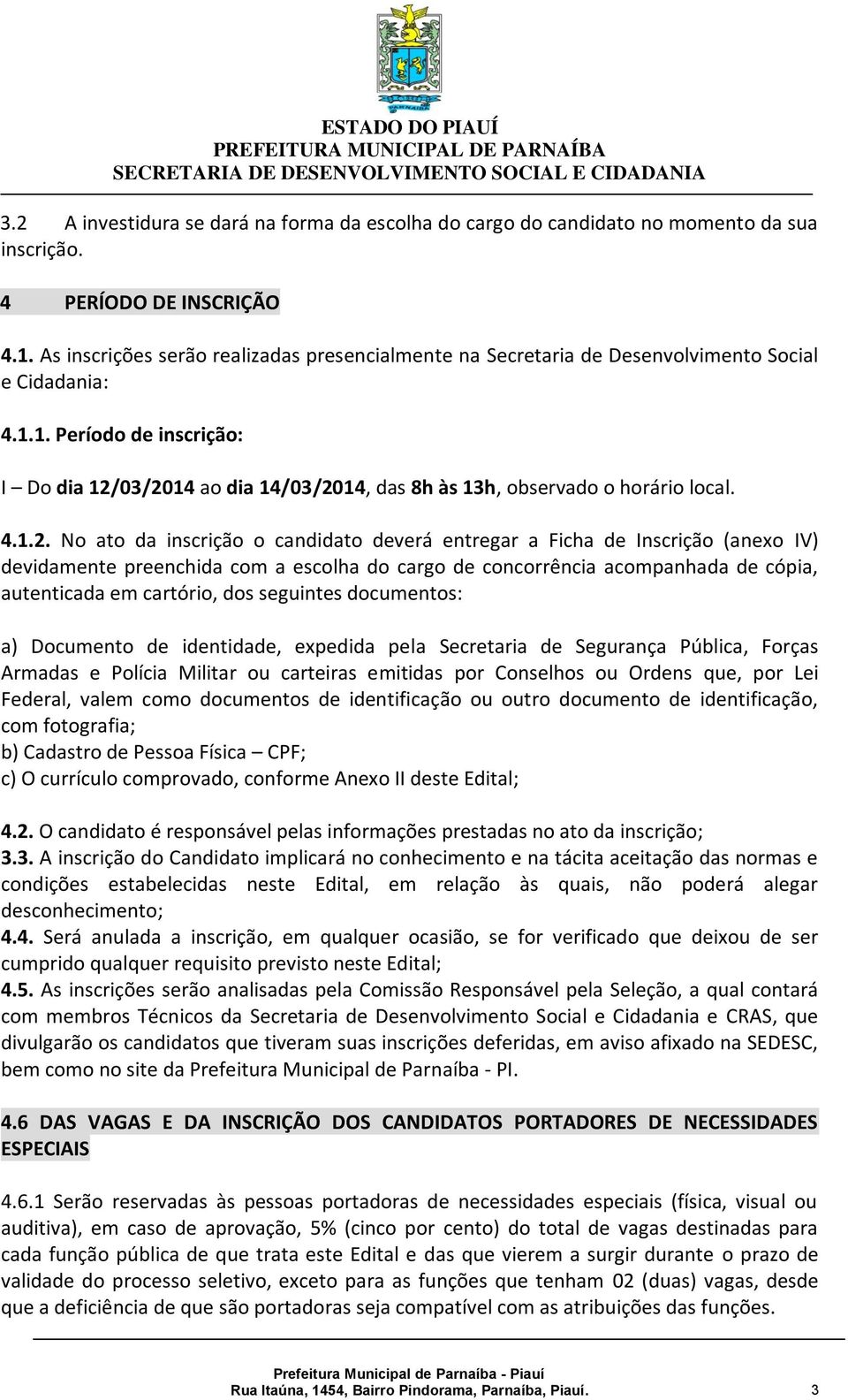 1. Período de inscrição: I Do dia 12/