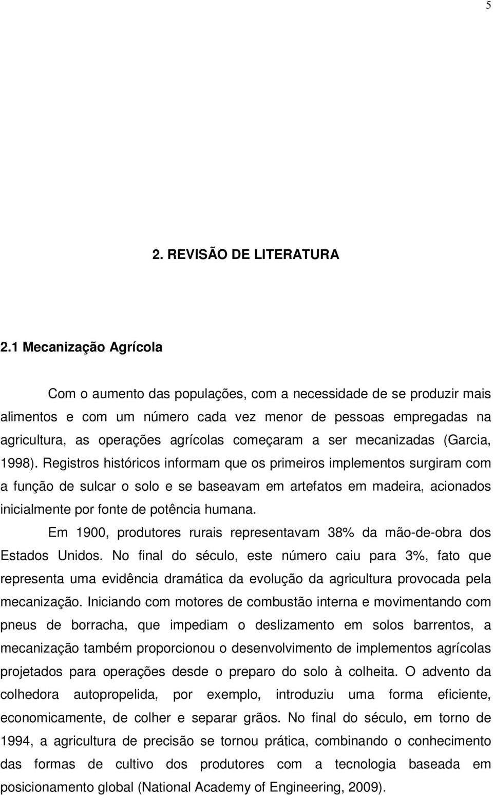 começaram a ser mecanizadas (Garcia, 1998).