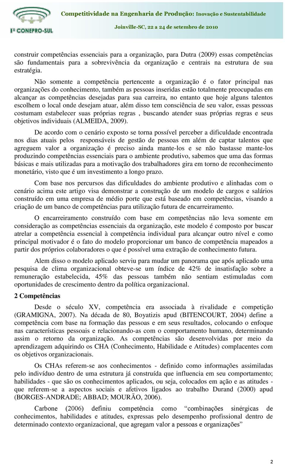 desejadas para sua carreira, no entanto que hoje alguns talentos escolhem o local onde desejam atuar, além disso tem consciência de seu valor, essas pessoas costumam estabelecer suas próprias regras,