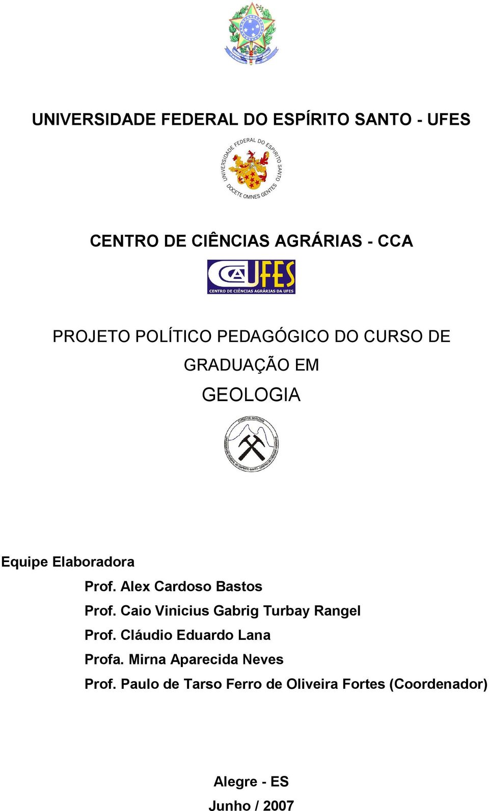 Alex Cardoso Bastos Prof. Caio Vinicius Gabrig Turbay Rangel Prof.