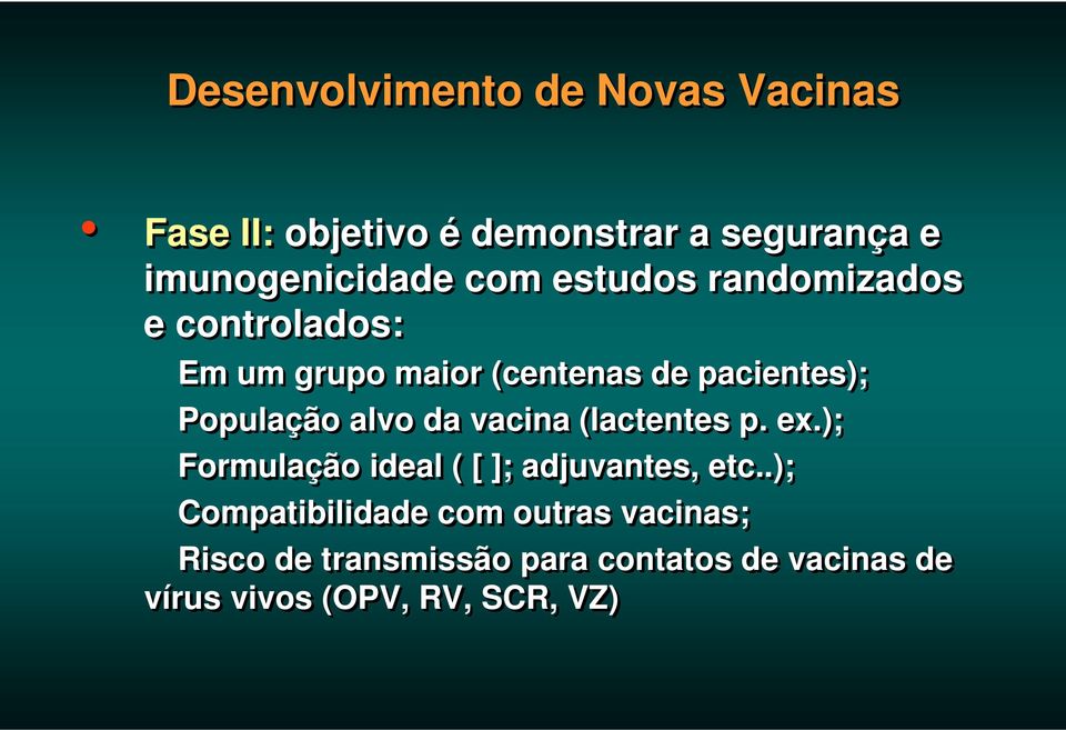 alvo da vacina (lactentes p. ex.); Formulação ideal ( [ ]; adjuvantes, etc.