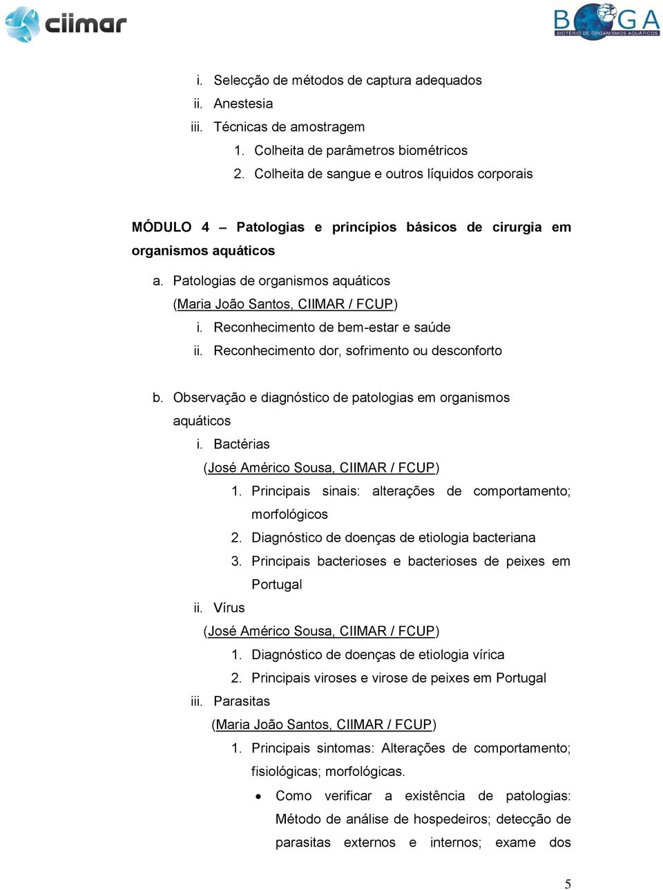 Reconhecimento de bem-estar e saúde ii. Reconhecimento dor, sofrimento ou desconforto b. Observação e diagnóstico de patologias em organismos aquáticos i.