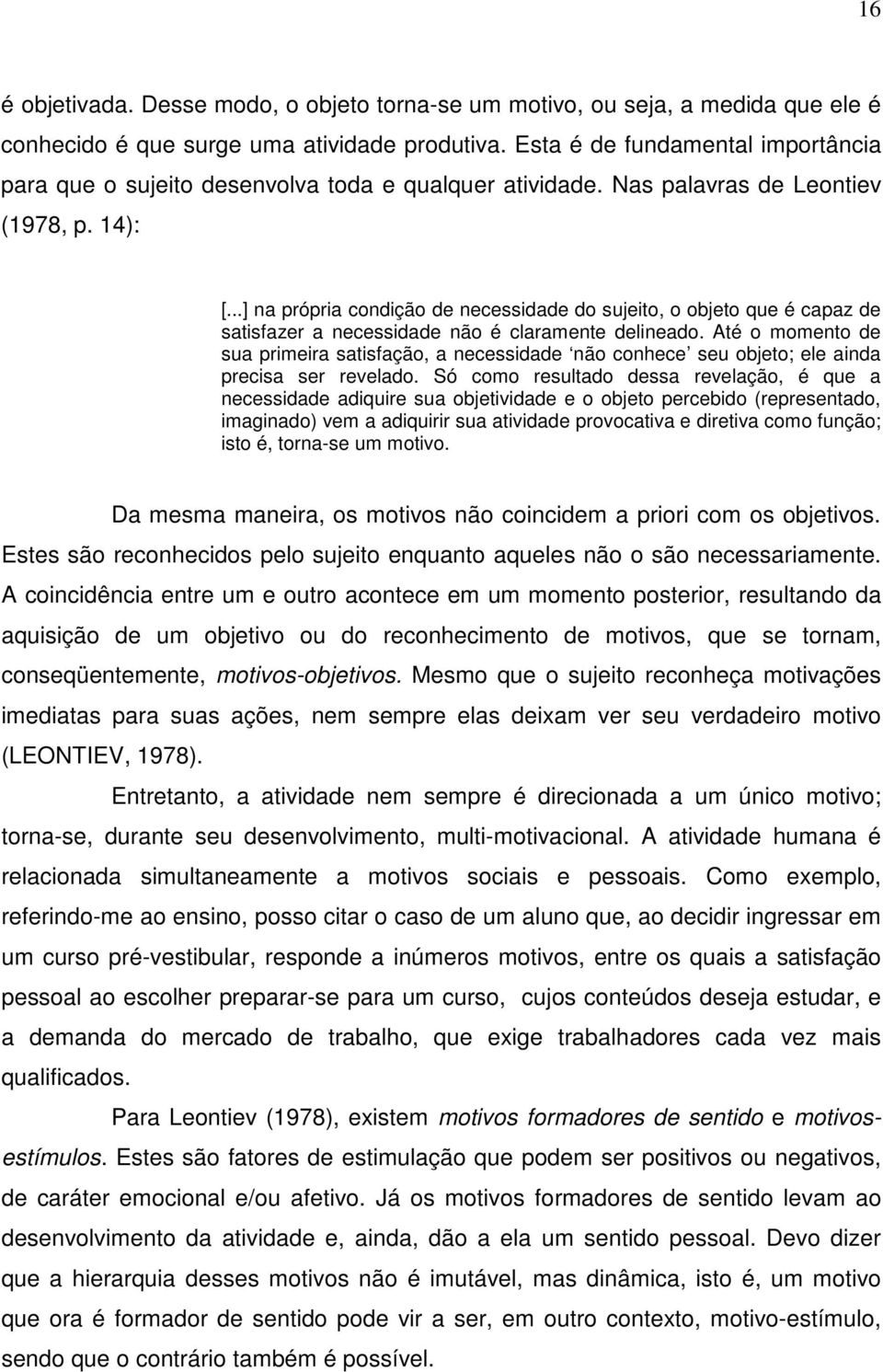 ..] na própria condição de necessidade do sujeito, o objeto que é capaz de satisfazer a necessidade não é claramente delineado.