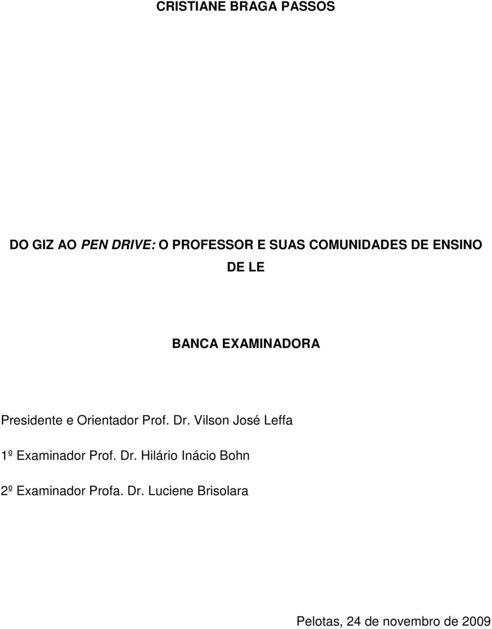 Prof. Dr. Vilson José Leffa 1º Examinador Prof. Dr. Hilário Inácio Bohn 2º Examinador Profa.