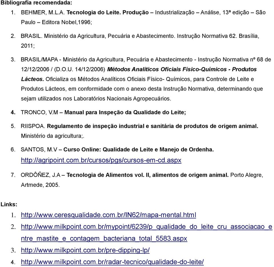 BRASIL/MAPA - Ministério da Agricultura, Pecuária e Abastecimento - Instrução Normativa nº 68 de 12/12/2006 / (D.O.U. 14/12/2006) Métodos Analíticos Oficiais Físico-Químicos - Produtos Lácteos.