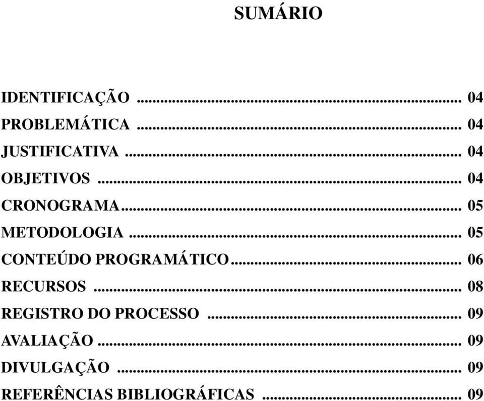 .. 05 CONTEÚDO PROGRAMÁTICO... 06 RECURSOS.