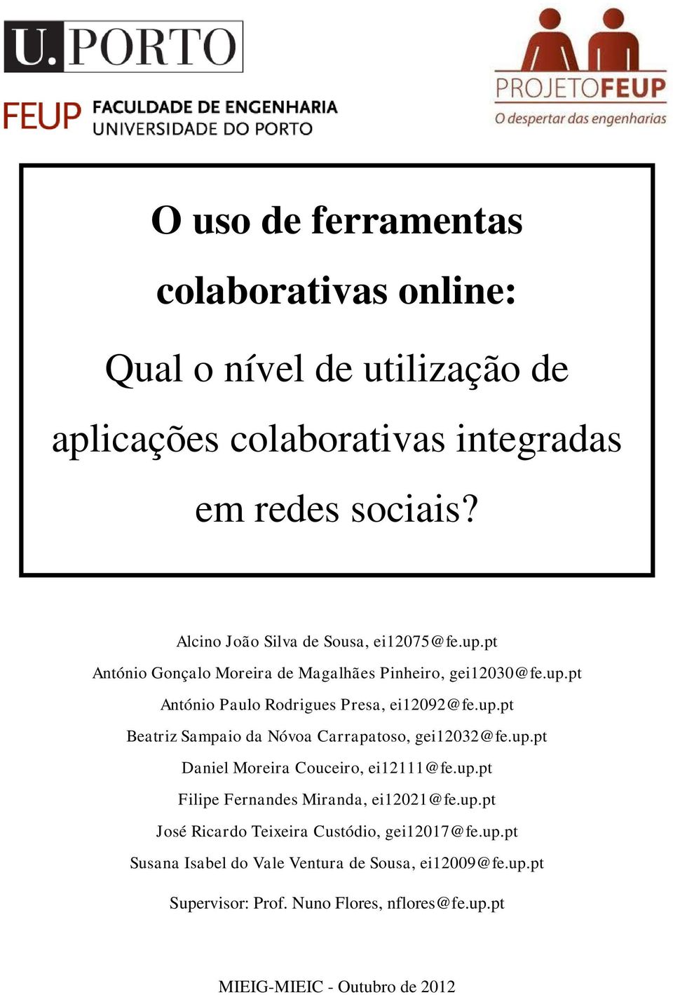 up.pt Beatriz Sampaio da Nóvoa Carrapatoso, gei12032@fe.up.pt Daniel Moreira Couceiro, ei12111@fe.up.pt Filipe Fernandes Miranda, ei12021@fe.up.pt José Ricardo Teixeira Custódio, gei12017@fe.