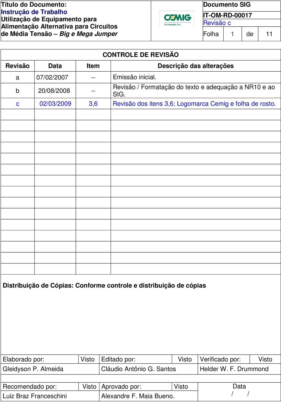 Distribuição de Cópias: Conforme controle e distribuição de cópias Elaborado por: Visto Editado por: Visto Verificado por: Visto Gleidyson P.