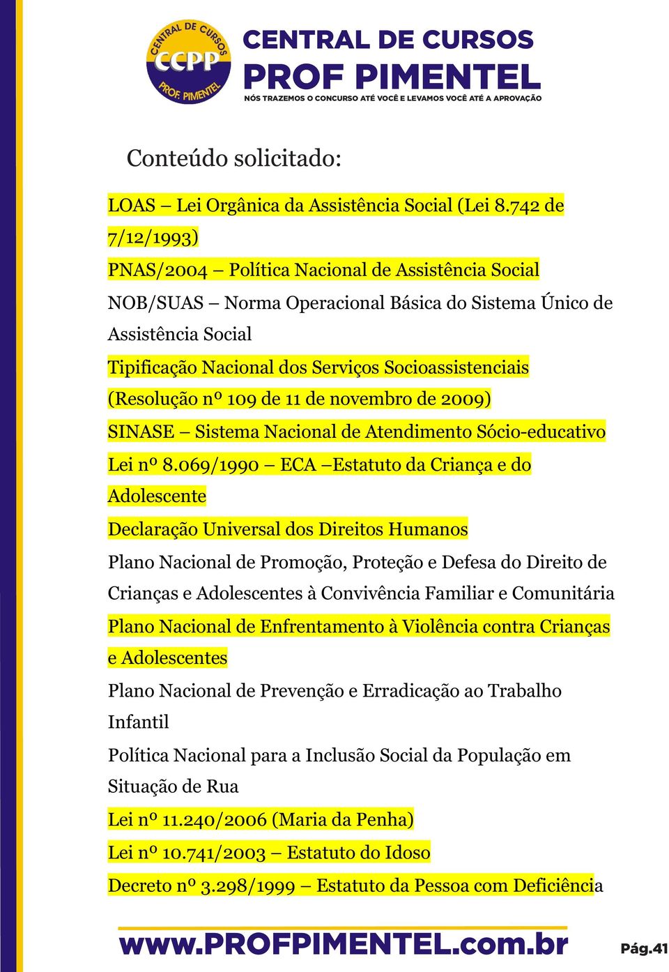 (Resolução nº 109 de 11 de novembro de 2009) SINASE Sistema Nacional de Atendimento Sócio-educativo Lei nº 8.