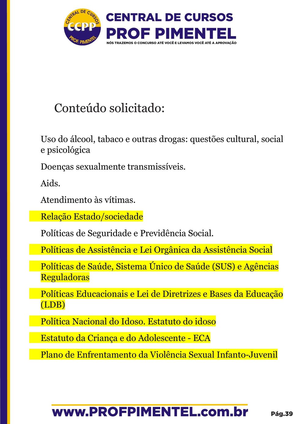 Políticas de Assistência e Lei Orgânica da Assistência Social Políticas de Saúde, Sistema Único de Saúde (SUS) e Agências Reguladoras Políticas