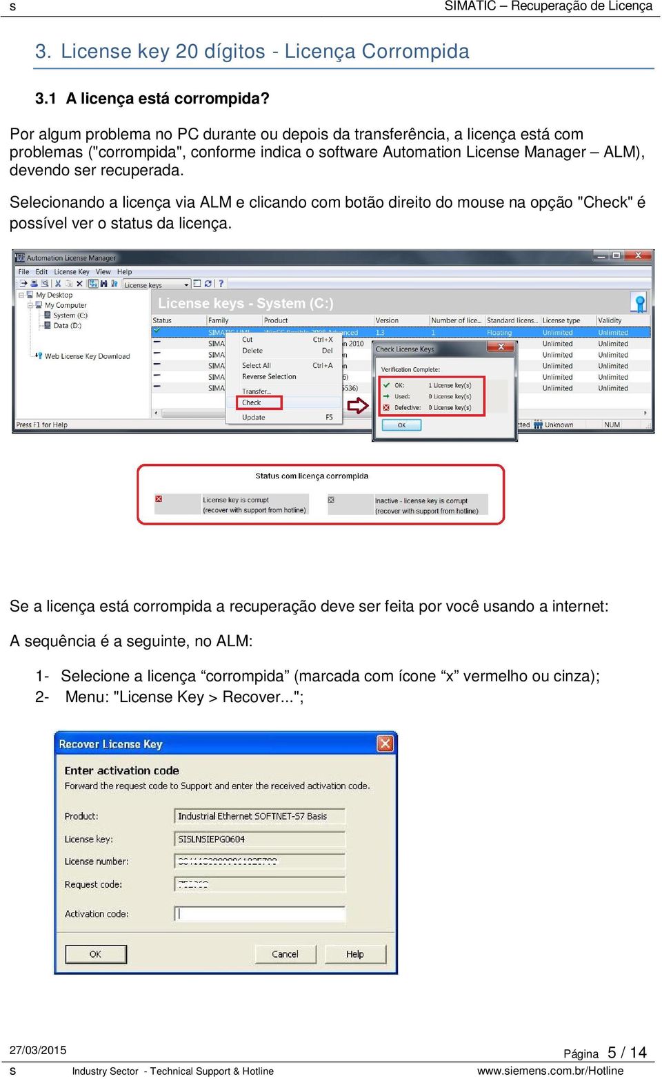 ALM), devendo ser recuperada. Selecionando a licença via ALM e clicando com botão direito do mouse na opção "Check" é possível ver o status da licença.