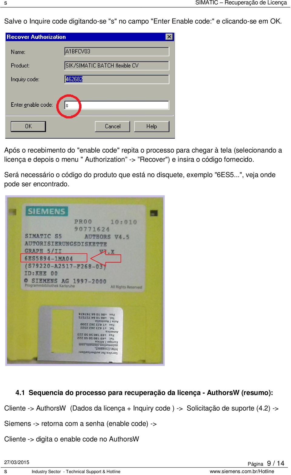 fornecido. Será necessário o código do produto que está no disquete, exemplo "6ES5...", veja onde pode ser encontrado. 4.
