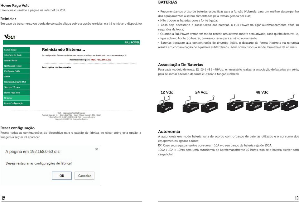 fonte ligada; Caso seja necessário a substituição das baterias, a Full Power irá ligar automaticamente após 10 segundos da troca; Quando a Full Power entrar em modo bateria um alarme sonoro será