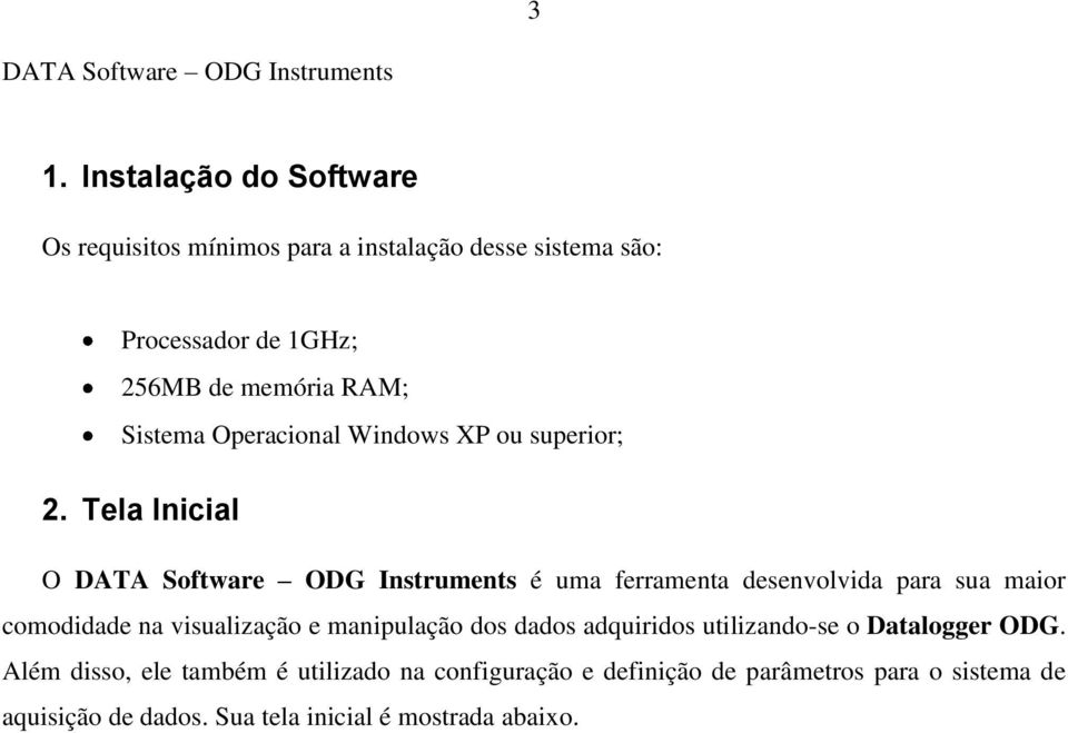 Operacional Windows XP ou superior; 2.