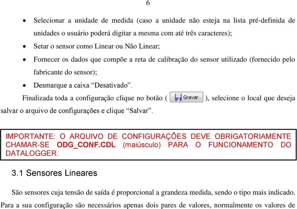 Finalizada toda a configuração clique no botão ( ), selecione o local que deseja salvar o arquivo de configurações e clique Salvar.