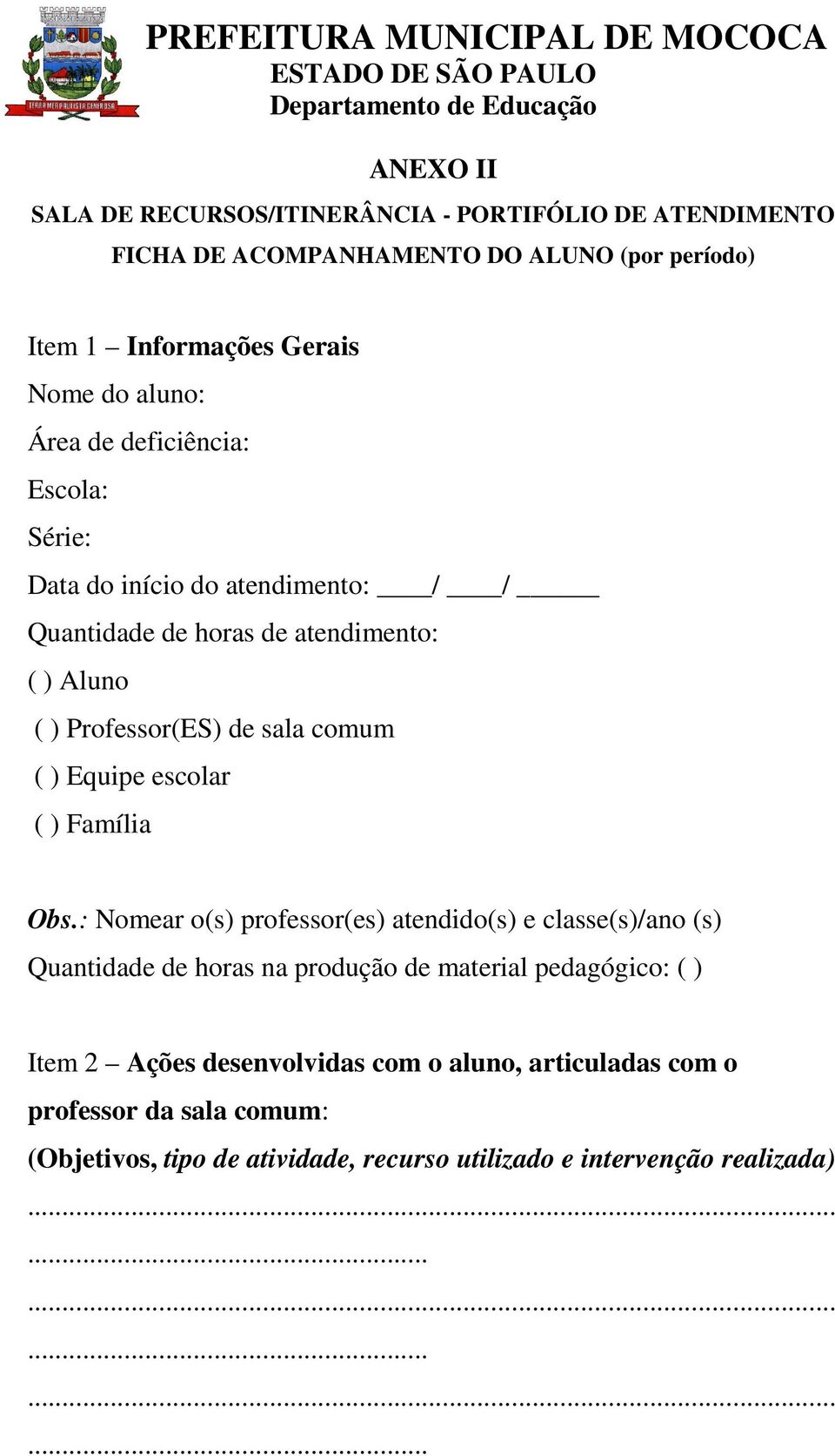 Equipe escolar ( ) Família Obs.