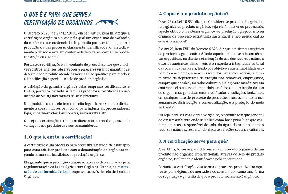 ve registros, análises, observações e pareceres visando garantir que do selo do SisOrg nos rótulos de seus produtos.