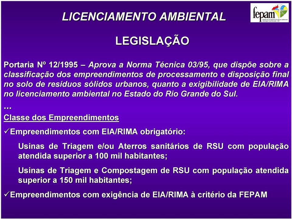 ... Classe dos Empreendimentos Empreendimentos com EIA/RIMA obrigatório: Usinas de Triagem e/ou Aterros sanitários de RSU com população atendida superior a