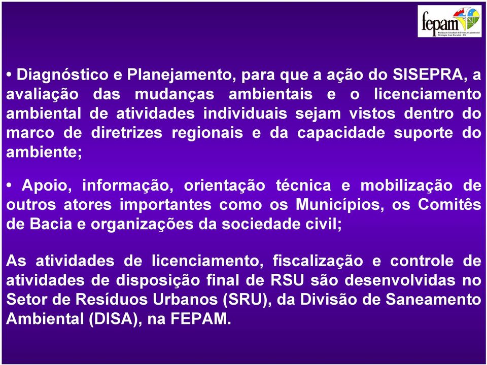 outros atores importantes como os Municípios, os Comitês de Bacia e organizações da sociedade civil; As atividades de licenciamento, fiscalização e