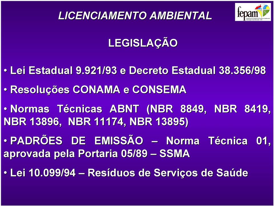 356/98 Resoluções CONAMA e CONSEMA Normas Técnicas ABNT (NBR 8849, NBR